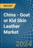 China - Goat or Kid Skin Leather - Market Analysis, Forecast, Size, Trends and Insights- Product Image
