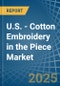 U.S. - Cotton Embroidery in the Piece - Market Analysis, Forecast, Size, Trends and insights - Product Image