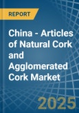 China - Articles of Natural Cork and Agglomerated Cork - Market Analysis, Forecast, Size, Trends and Insights- Product Image