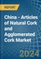 China - Articles of Natural Cork and Agglomerated Cork - Market Analysis, Forecast, Size, Trends and Insights - Product Thumbnail Image