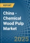 China - Chemical Wood Pulp (Soda and Sulphate, Other than Dissolving Grades) - Market Analysis, Forecast, Size, Trends and Insights - Product Thumbnail Image