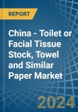 China - Toilet or Facial Tissue Stock, Towel and Similar Paper - Market Analysis, Forecast, Size, Trends and Insights- Product Image