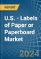 U.S. - Labels of Paper or Paperboard - Market Analysis, Forecast, Size, Trends and Insights - Product Thumbnail Image