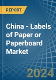 China - Labels of Paper or Paperboard - Market Analysis, Forecast, Size, Trends and Insights- Product Image