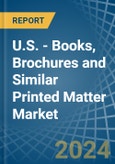 U.S. - Books, Brochures and Similar Printed Matter - Market Analysis, Forecast, Size, Trends and Insights- Product Image