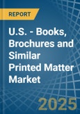U.S. - Books, Brochures and Similar Printed Matter - Market Analysis, Forecast, Size, Trends and Insights- Product Image