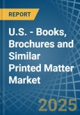 U.S. - Books, Brochures and Similar Printed Matter - Market Analysis, Forecast, Size, Trends and Insights- Product Image