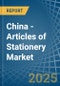 China - Articles of Stationery - Market Analysis, Forecast, Size, Trends and Insights - Product Image