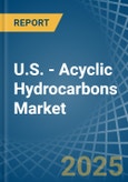 U.S. - Acyclic Hydrocarbons - Market Analysis, Forecast, Size, Trends and Insights- Product Image