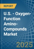 U.S. - Oxygen-Function Amino-Compounds - Market Analysis, Forecast, Size, Trends and Insights- Product Image