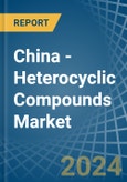 China - Heterocyclic Compounds - Market Analysis, Forecast, Size, Trends and Insights- Product Image