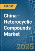 China - Heterocyclic Compounds - Market Analysis, Forecast, Size, Trends and Insights- Product Image