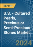 U.S. - Cultured Pearls, Precious or Semi-Precious Stones - Market Analysis, Forecast, Size, Trends and Insights- Product Image