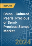 China - Cultured Pearls, Precious or Semi-Precious Stones - Market Analysis, Forecast, Size, Trends and Insights- Product Image