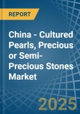 China - Cultured Pearls, Precious or Semi-Precious Stones - Market Analysis, Forecast, Size, Trends and Insights- Product Image