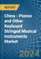 China - Pianos and Other Keyboard Stringed Musical Instruments - Market Analysis, Forecast, Size, Trends and Insights - Product Image