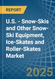 U.S. - Snow-Skis and Other Snow-Ski Equipment, Ice-Skates and Roller-Skates - Market Analysis, Forecast, Size, Trends and Insights- Product Image