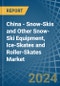 China - Snow-Skis and Other Snow-Ski Equipment, Ice-Skates and Roller-Skates - Market Analysis, Forecast, Size, Trends and Insights - Product Thumbnail Image
