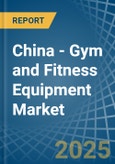 China - Gym and Fitness Equipment - Market Analysis, Forecast, Size, Trends and Insights- Product Image