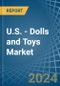 U.S. - Dolls and Toys - Market Analysis, Forecast, Size, Trends and Insights - Product Thumbnail Image