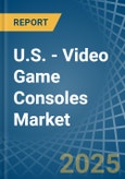U.S. - Video Game Consoles - Market Analysis, Forecast, Size, Trends and Insights- Product Image