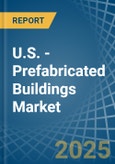 U.S. - Prefabricated Buildings - Market Analysis, Forecast, Size, Trends and Insights- Product Image