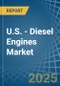 U.S. - Diesel Engines (Other than for Motor Vehicles and Aircraft) - Market Analysis, forecast, Size, Trends and Insights - Product Image