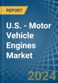 U.S. - Motor Vehicle Engines (Spark-Ignition) - Market Analysis, Forecast, Size, Trends and Insights- Product Image