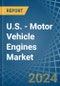 U.S. - Motor Vehicle Engines (Spark-Ignition) - Market Analysis, Forecast, Size, Trends and Insights - Product Thumbnail Image
