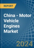 China - Motor Vehicle Engines (Spark-Ignition) - Market Analysis, Forecast, Size, Trends and Insights- Product Image