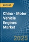 China - Motor Vehicle Engines (Spark-Ignition) - Market Analysis, Forecast, Size, Trends and Insights - Product Thumbnail Image