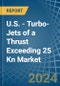 U.S. - Turbo-Jets of a Thrust Exceeding 25 Kn - Market analysis, Forecast, Size, Trends and Insights - Product Thumbnail Image