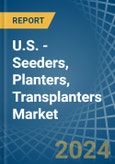 U.S. - Seeders, Planters, Transplanters - Market Analysis, Forecast, Size, Trends and Insights- Product Image