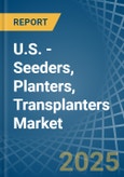 U.S. - Seeders, Planters, Transplanters - Market Analysis, Forecast, Size, Trends and Insights- Product Image