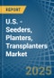 U.S. - Seeders, Planters, Transplanters - Market Analysis, Forecast, Size, Trends and Insights - Product Image
