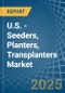 U.S. - Seeders, Planters, Transplanters - Market Analysis, Forecast, Size, Trends and Insights - Product Thumbnail Image