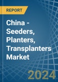 China - Seeders, Planters, Transplanters - Market Analysis, Forecast, Size, Trends and Insights- Product Image