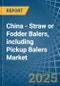 China - Straw or Fodder Balers, including Pickup Balers - Market Analysis, Forecast, Size, Trends and Insights - Product Thumbnail Image