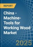 China - Machine-Tools for Working Wood - Market Analysis, forecast, Size, Trends and Insights- Product Image