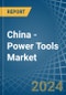 China - Power Tools - Market Analysis, Forecast, Size, Trends and Insights - Product Image
