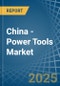 China - Power Tools - Market Analysis, Forecast, Size, Trends and Insights - Product Thumbnail Image