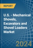 U.S. - Mechanical Shovels, Excavators and Shovel Loaders - Market Analysis, Forecast, Size, Trends and Insights- Product Image