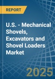 U.S. - Mechanical Shovels, Excavators and Shovel Loaders - Market Analysis, Forecast, Size, Trends and Insights- Product Image