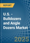 U.S. - Bulldozers and Angle Dozers - Market Analysis, Forecast, Size, Trends and Insights- Product Image