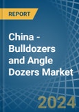 China - Bulldozers and Angle Dozers - Market Analysis, Forecast, Size, Trends and Insights- Product Image