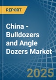 China - Bulldozers and Angle Dozers - Market Analysis, Forecast, Size, Trends and Insights- Product Image