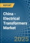 China - Electrical Transformers - Market Analysis, Forecast, Size, Trends and Insights - Product Image