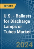 U.S. - Ballasts for Discharge Lamps or Tubes - Market Analysis, forecast, Size, Trends and Insights- Product Image