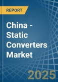 China - Static Converters - Market Analysis, Forecast, Size, Trends and Insights- Product Image