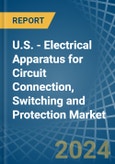 U.S. - Electrical Apparatus for Circuit Connection, Switching and Protection - Market Analysis, forecast, Size, Trends and Insights- Product Image